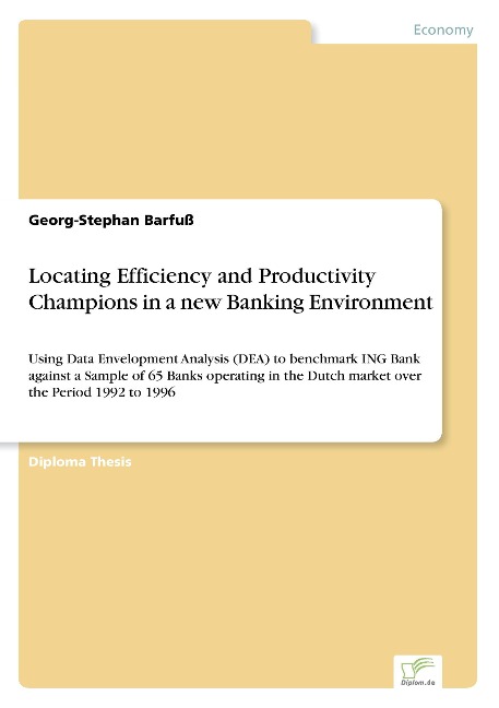 Locating Efficiency and Productivity Champions in a new Banking Environment: Using Data Envelopment Analysis (DEA) to benchmark ING Bank against a Sample of 65 Banks operating in the Dutch market over the Period 1992 to 1996