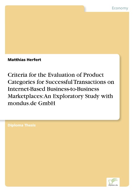 Criteria for the Evaluation of Product Categories for Successful Transactions on Internet-Based Business-to-Business Marketplaces: An Exploratory Study with mondus.de GmbH