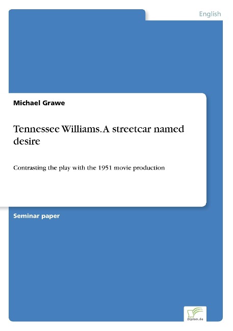 Tennessee Williams. A streetcar named desire: Contrasting the play with the 1951 movie production