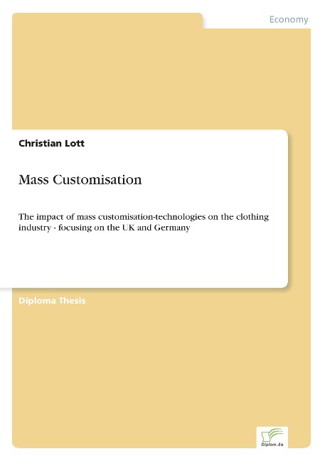 Mass Customisation: The impact of mass customisation-technologies on the clothing industry - focusing on the UK and Germany