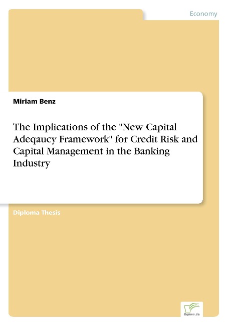 The Implications of the New Capital Adeqaucy Framework for Credit Risk and Capital Management in the Banking Industry
