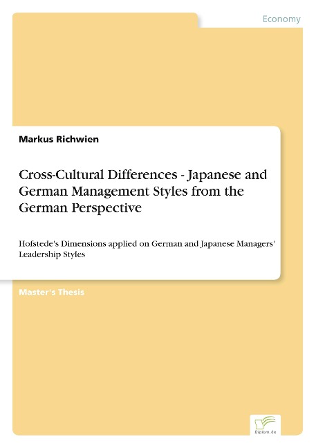 Cross-Cultural Differences - Japanese and German Management Styles from the German Perspective: Hofstedes Dimensions applied on German and Japanese Managers Leadership Styles