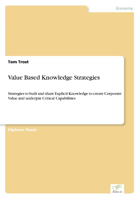 Value Based Knowledge Strategies: Strategies to built and share Explicit Knowledge to create Corporate Value and underpin Critical Capabilities