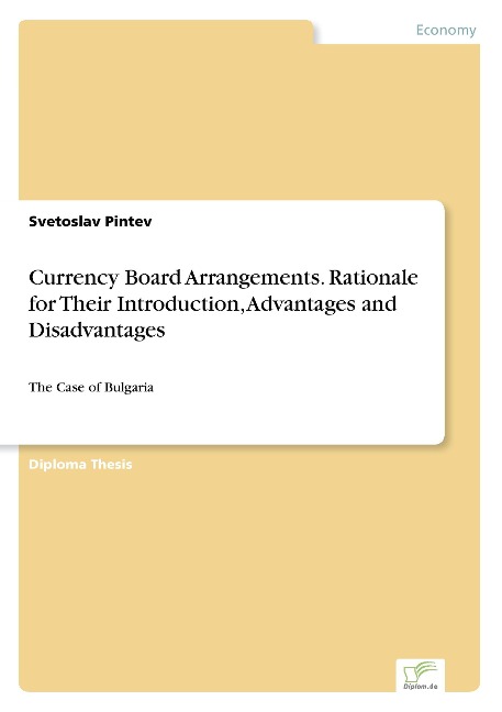 Currency Board Arrangements. Rationale for Their Introduction, Advantages and Disadvantages: The Case of Bulgaria