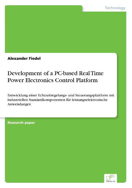 Development of a PC-based Real Time Power Electronics Control Platform: Entwicklung einer Echtzeitregelungs- und Steuerungsplattform mit industriellen Standardkomponenten für leistungselektronische Anwendungen
