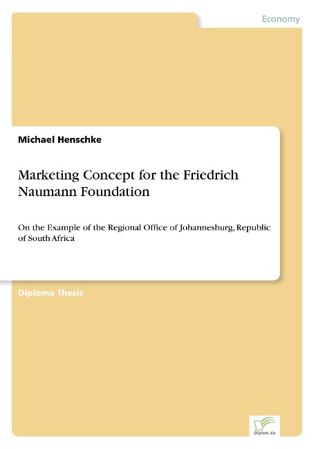 Marketing Concept for the Friedrich Naumann Foundation: On the Example of the Regional Office of Johannesburg, Republic of South Africa