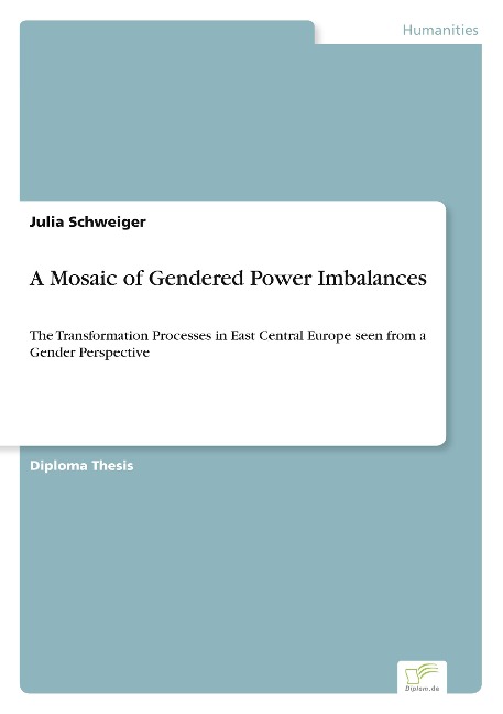 A Mosaic of Gendered Power Imbalances: The Transformation Processes in East Central Europe seen from a Gender Perspective