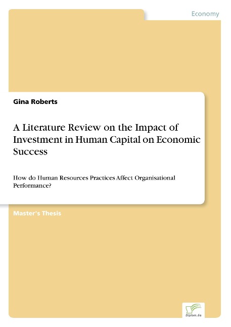 A Literature Review on the Impact of Investment in Human Capital on Economic Success: How do Human Resources Practices Affect Organisational Performance?