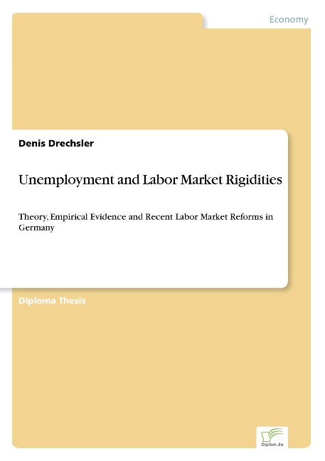 Unemployment and Labor Market Rigidities: Theory, Empirical Evidence and Recent Labor Market Reforms in Germany