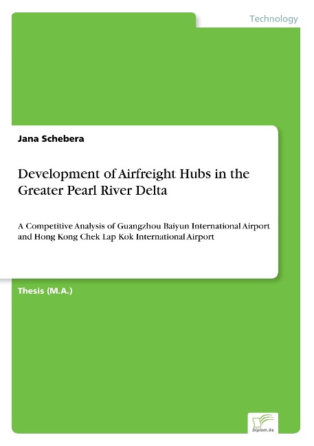 Development of Airfreight Hubs in the Greater Pearl River Delta: A Competitive Analysis of Guangzhou Baiyun International Airport and Hong Kong Chek Lap Kok International Airport