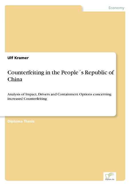 Counterfeiting in the People´s Republic of China: Analysis of Impact, Drivers and Containment Options concerning increased Counterfeiting