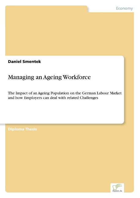 Managing an Ageing Workforce: The Impact of an Ageing Population on the German Labour Market and how Employers can deal with related Challenges