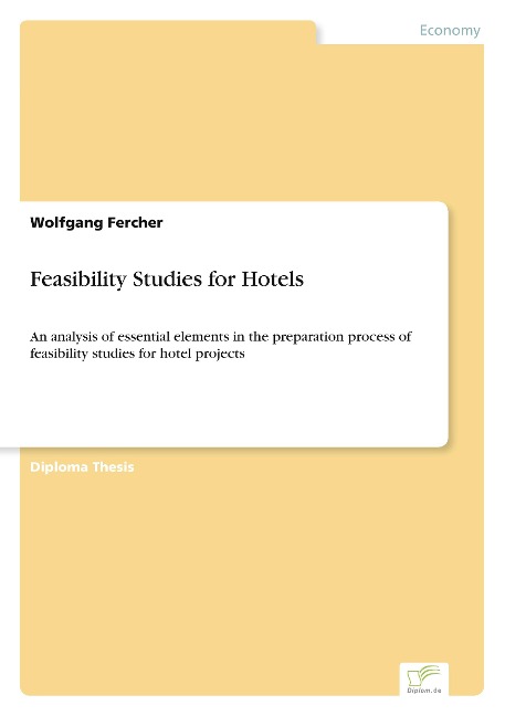 Feasibility Studies for Hotels: An analysis of essential elements in the preparation process of feasibility studies for hotel projects