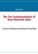 The Ten Commandments of Raw Materials Sales: 25 Years of Experience Condensed in One Book