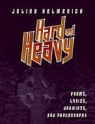 Hard and Heavy: Poems, lyrics, drawings, and photographs