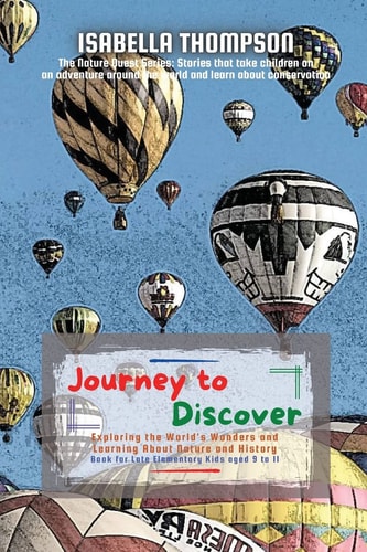 Journey to Discover Exploring the World's Wonders and Learning About Nature and History