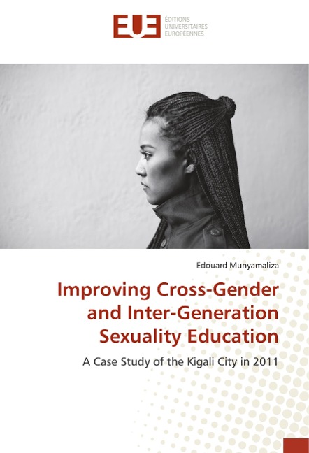 Improving Cross-Gender and Inter-Generation Sexuality Education: A Case Study of the Kigali City in 2011