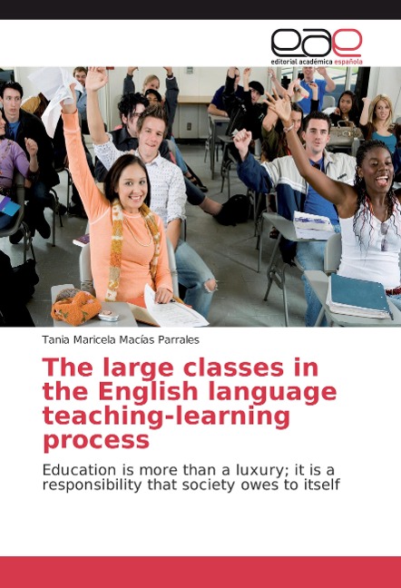 The large classes in the English language teaching-learning process: Education is more than a luxury; it is a responsibility that society owes to itself