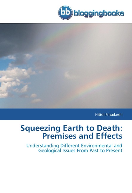 Squeezing Earth to Death: Premises and Effects: Understanding Different Environmental and Geological Issues From Past to Present