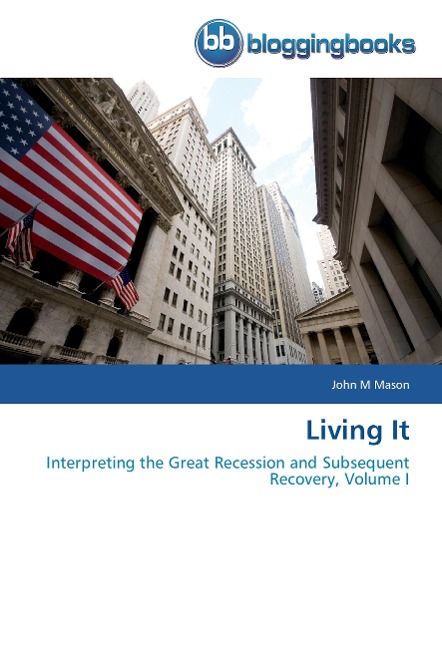 Living It: Interpreting the Great Recession and Subsequent Recovery, Volume I