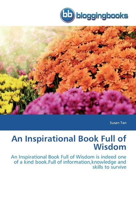 An Inspirational Book Full of Wisdom: An Inspirational Book Full of Wisdom is indeed one of a kind book.Full of information,knowledge and skills to survive