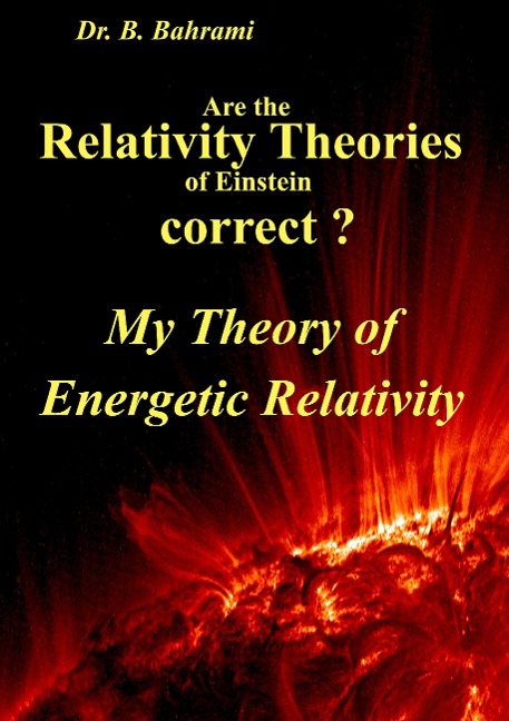 Are the Relativity Theories of Einstein correct?: My Theory of Energetic Relativity