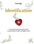 Identification: I move into the spirit of the perfect model I create and make it visible in its brightest colors!