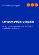Consumer-Brand Relationships: How Consumers Perceive, Evaluate, and Relate to Brands
