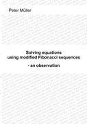 Solving equations - using modified Fibonacci sequences: - an observation