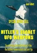 SPECIAL REPORT 2011:  Hitlers Secret UFO Weapons: Based On Newly Declassified Russian X-Files.  Also included: Famous Incidents and Cover-Ups