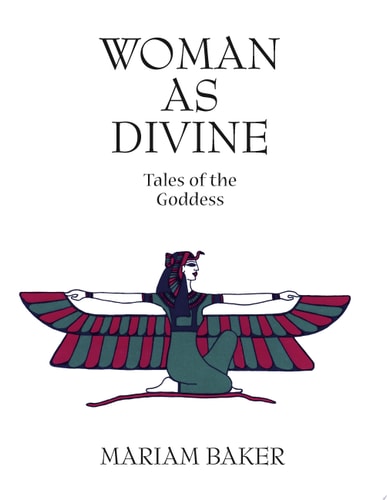 Woman as Divine Tales of the Goddess