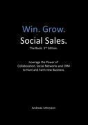 Win. Grow. Social Sales.: Leverage the Power of Collaboration, Social Networks and CRM to Hunt and Farm new Business.