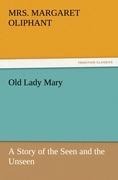 Old Lady Mary: A Story of the Seen and the Unseen