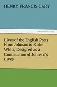 Lives of the English Poets From Johnson to Kirke White, Designed as a Continuation of Johnsons Lives