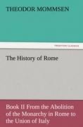 The History of Rome: Book II From the Abolition of the Monarchy in Rome to the Union of Italy