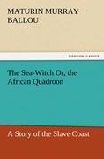 The Sea-Witch Or, the African Quadroon: A Story of the Slave Coast