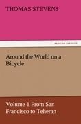 Around the World on a Bicycle: Volume 1 From San Francisco to Teheran