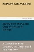 History of the Ottawa and Chippewa Indians of Michigan: A Grammar of Their Language, and Personal and Family History