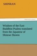 Wisdom of the East Buddhist Psalms translated from the Japanese of Shinran Shonin