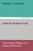 Under the Prophet in Utah: The National Menace of a Political Priestcraft