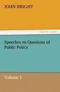 Speeches on Questions of Public Policy: Volume 1