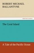 The Coral Island: A Tale of the Pacific Ocean