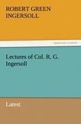 Lectures of Col. R. G. Ingersoll: Latest