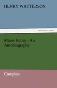 Marse Henry - An Autobiography: Complete