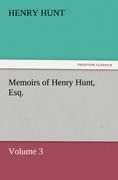 Memoirs of Henry Hunt, Esq.: Volume 3