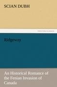 Ridgeway: An Historical Romance of the Fenian Invasion of Canada