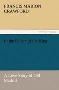 In the Palace of the King: A Love Story of Old Madrid
