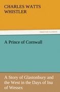 A Prince of Cornwall: A Story of Glastonbury and the West in the Days of Ina of Wessex