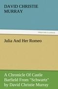 Julia And Her Romeo: A Chronicle Of Castle Barfield From Schwartz by David Christie Murray