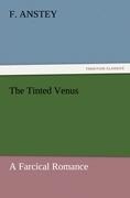 The Tinted Venus: A Farcical Romance